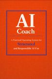 AI Coach: A Practical Operating System for Structured and Responsible AI Use