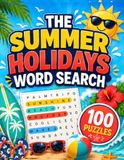 The Summer Holidays Word Search: 100 Fun Summer-Themed Word Search Puzzles for Kids, Teens and Adults