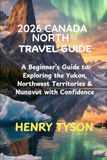 2026 Canada North 2026 Travel Guide
