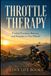 THROTTLE THERAPY: Finding Freedom, Balance, and Purpose on Two Wheels