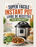 LE LIVRE DE RECETTES POUR INSTANT MOT ULTRA FACILE POUR DÉBUTANTS