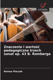 Znaczenie OmniScriptum SRL Znaczenie i wartośc pedagogiczna trzech sonat op. 43 B. Romberga