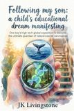 Following my son: a child’s educational dream manifesting: One boy’s high-tech global expedition to become the ultimate guardian of nature’s secret sanctuaries