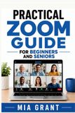 PRACTICAL Independently Published Practical and Simple App Guides: Practical Zoom Guide for Beginners and Seniors