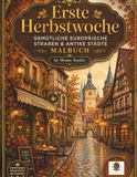 Erste Herbstwoche: Gemütliche Europäische Straßen & Antike Städte Malbuch