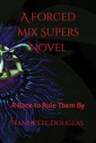 A Forced Mix Supers Novel: A Race to Rule Them By