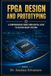 FPGA DESIGN AND PROTOTYPING: A COMPREHENSIVE GUIDE FROM DIGITAL LOGIC TO SILICON-READY SYSTEMS