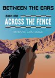 Across Speedy Pony Press Between the Ears- Across the Fence Paperback