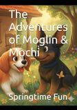 The Adventures of Moglin & Mochi: Springtime Fun
