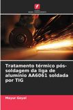 Tratamento OmniScriptum SRL Tratamento térmico pós-soldagem da liga de alumínio AA6061 soldada por TIG