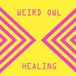 Healing Weird Owl Healing-10''