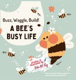 Buzz, Libri GmbH Buzz, Waggle, Build! A Bee'S Busy Life: Discovering the Secret Science of the Hive