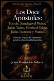 Los Doce Apóstoles: Tomás, Santiago el Menor, Judas Tadeo, Simón el Zelote, Judas Iscariote y Matías: Historia y orígenes del cristianismo primitivo y la continuidad apostólica