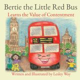 Bertie the Little Red Bus: Learns the Value of Contentment
