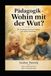 Pädagogik - Wohin mit der Wut?: Der bindungsorientierte Umgang mit starken Emotionen.