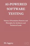 AI-Powered Software Testing: Volume 1: Foundational Patterns and Principles for Architects and Technical Leads
