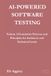 AI-Powered Software Testing: Volume 1: Foundational Patterns and Principles for Architects and Technical Leads