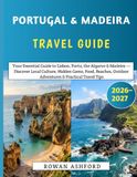 Portugal & Madeira Travel Guide 2026–2027
