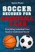Soccer Decoded For Basketball Fans: What Every NBA Fan Needs to Know About Soccer, Tactics, Transition & the World Cup: Everything Basketball Fans Need to Understand Soccer
