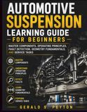 Automotive Suspension Learning Guide for Beginners: Master Components, Operating Principles, Fault Detection, Geometry Fundamentals, and Service Tasks