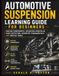 Automotive Suspension Learning Guide for Beginners: Master Components, Operating Principles, Fault Detection, Geometry Fundamentals, and Service Tasks