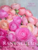 Ranunculus: Pavilion Ranunculus: The ultimate flower guide for growing, flowering and cutting varieties for the home and gardening Hardcover