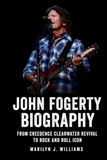John Fogerty Biography: From Creedence Clearwater Revival to Rock and Roll Icon