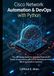 Cisco Network Automation & DevOps with Python: The Job-Ready Guide for Building Production-Grade Infrastructure with CI/CD Pipelines and Real-World Automation Systems