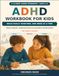 ADHD Workbook for Kids: A 12-Week Guided Workbook for Ages 6-12 with Visual Routines, Emotional Check-Ins, Positive Reinforcement, and Home-School Support