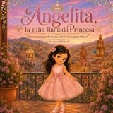 Angelita, la niña llamada Princesa: Un cuento inspirado en una niña de Guanajuato, México