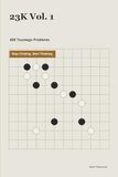 23K Vol. 1: 480 Tsumego Problems: Stop Clicking. Start Thinking.