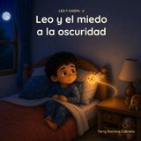 Leo y el miedo a la oscuridad: Un cuento para las noches de miedo, sobre ser valiente y dormir tranquilo · Educación emocional para niños de 6 a 8 años (Leo y Chispa 2)