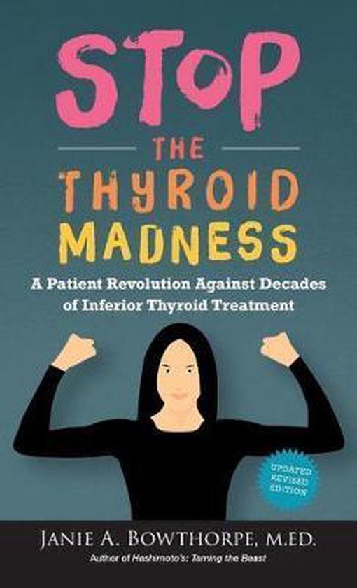 Stop the Thyroid Madness: A Patient Revolution Against Decades of Inferior Thyroid Treatment (Updated Revision ed.)
