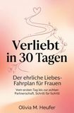 Verliebt in 30 Tagen: Der ehrliche Liebes-Fahrplan für Frauen. Vom ersten Tag bis zur echten Partnerschaft, Schritt für Schritt