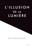 L’illusion de la lumière: Penser après les Lumières