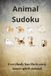 Animal Sudoku Puzzle Book: Sudoku Puzzles for Animals | Relax, Unwind and Relieve your Stress | 6x9 Inches, 114 Pages | 50+ Puzzles | Solutions Included