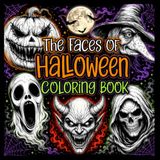 The Faces of Halloween Coloring Book: Creepy Monsters, Ghosts, Demons, Witches & Macabre Faces to Color