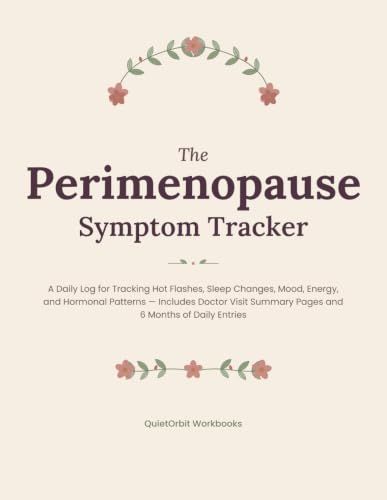 The Perimenopause Symptom Tracker: A Daily Log for Tracking Hot Flashes, Sleep Changes, Mood, Energy, and Hormonal Patterns — Includes Doctor Visit Summary Pages and 6 Months of Daily Entries
