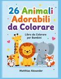 26 ANIMALI ADORABILI DA COLORARE: LIBRO DA COLORARE
