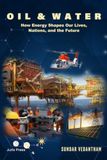 Oil & Water: How Energy Shapes Our Lives, Nations, and the Future