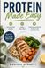Protein Made Easy: High-Protein Recipes, Simple Meal Prep, and Everyday Nutrition Without the Complication