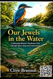 Our Jewels in the Water: Celebrating Britain's Freshwater Fish Through Story, Song and Conservation