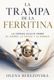 La Independently Published La trampa de la ferritina: La verdad oculta sobre el hierro, la fatiga y la anemia Paperback