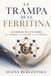 La Independently Published La trampa de la ferritina: La verdad oculta sobre el hierro, la fatiga y la anemia Paperback