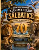 Lumea Fascinantă a Animalelor Sălbatice: Africa și Secretele Ei — 70 de Fapte Uimitoare: Ghid educativ ilustrat interactiv despre leii, elefanții, ... africane pentru copii de 9 până la 12 ani