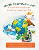 Search, Discover & Learn: A Science Word Search Puzzle Book for Curious Kids Ages 8–12: Fun Educational Puzzles Exploring Plants, Animals, Earth, Climate, Space and More