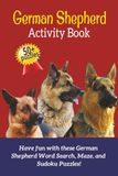 German Shepherd Activity Book: Word Search, Mazes & Sudoku Puzzles for German Shepherd Lovers | Fun Brain Games for Dog Lovers | Dog Breed Activity Book Series – Book 6