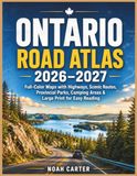 Ontario Ontario Road Atlas 2026–2027: Full-Color Maps with Highways, Scenic Routes, Provincial Parks, Camping Areas & Large Print for Easy Reading