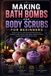Making Independently Published Making Bath Bombs And Body Scrubs For Beginners