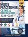 The Nurse Practitioner Clinical Quick Guide 2026–2027: Essential Diagnosis, Pharmacology, Treatment Protocols & Primary Care Reference for Everyday ... Certification Success (First-Attempt Focus)